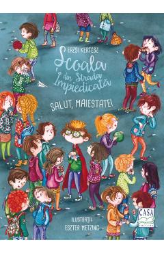 Coperta cărții 'Școala din strada împiedicată: Salut, Maiestate! - Erzsi Kertész'