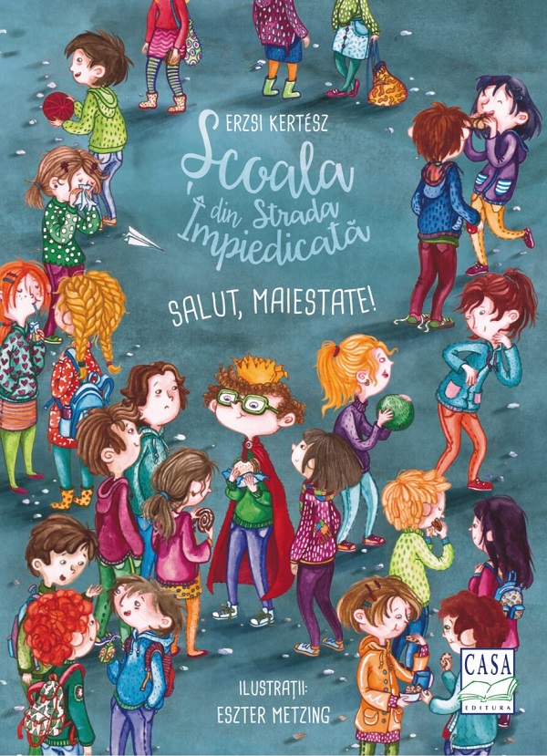 Scoala din Strada Impiedicata: Salut, Maiestate! - Erzsi Kertez