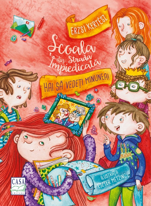 Scoala din Strada Impiedicata: Hai sa vedeti minunea! - Erzsi Kertez