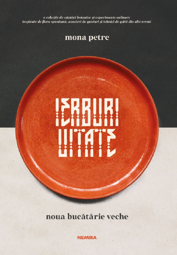 Ierburi uitate. Noua bucatarie veche - Mona Petre