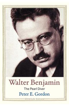 Coperta cărții 'Walter Benjamin - Peter E. Gordon'