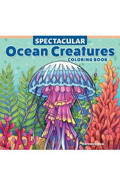 Coperta cărții 'Spectacular Ocean Creatures Coloring Book - Veronica Hue'
