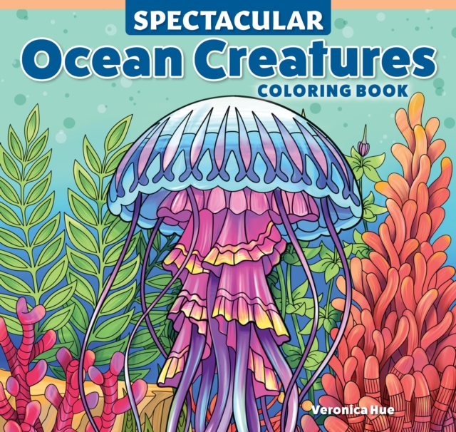 Coperta cărții 'Spectacular Ocean Creatures Coloring Book - Veronica Hue'