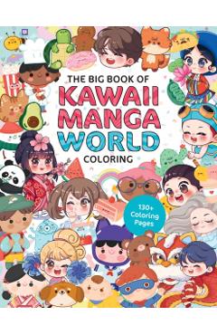 Coperta cărții 'Big Book of Kawaii Manga World Coloring - Ilaria|whitten Piuuvy|ranauro'
