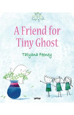 Coperta cărții 'Friend for Tiny Ghost - Tatyana Feeney'