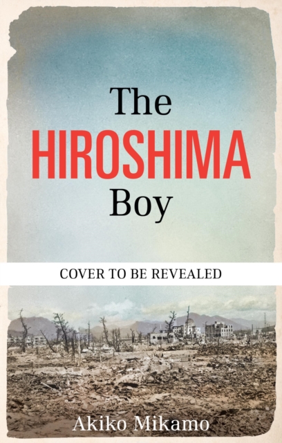 Coperta cărții 'The Hiroshima Boy - Akiko|mikamo Mikamo'