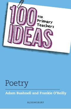 100 Ideas for Primary Teachers: Poetry - Adam|o’reilly Bushnell