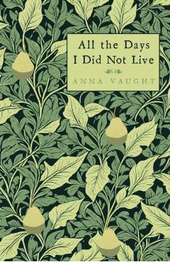 All the Days I Did Not Live - Anna Vaught