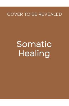 Coperta cărții 'Somatic Healing - Rasika Danielle Danielle Lella'