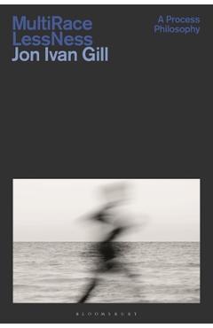 Coperta cărții 'Multi/Race/Less/Ness: A Process Philosophy - Jon Ivan Gill'