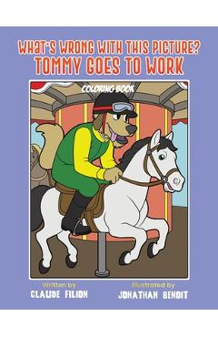 Coperta cărții 'What's Wrong With This Picture? Tommy Goes to Work - Claude Filion'