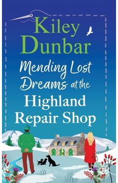 Poza produsului Mending Lost Dreams at the Highland Repair Shop - Kiley Dunbar