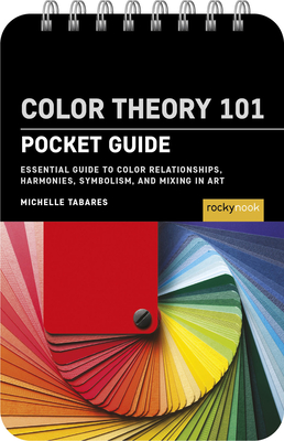 Coperta cărții 'Color Theory 101: Pocket Guide: Essential Guide to Color Relationships, Symbolism, and Mixing for Artists - Michelle'
