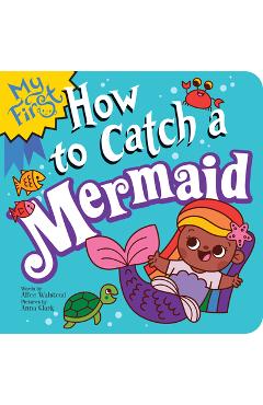 Coperta cărții 'My First How to Catch a Mermaid - Alice Walstead'