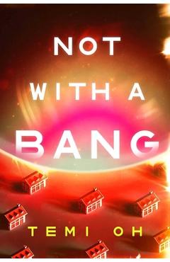 Coperta cărții 'Not with a Bang - Temi Oh'