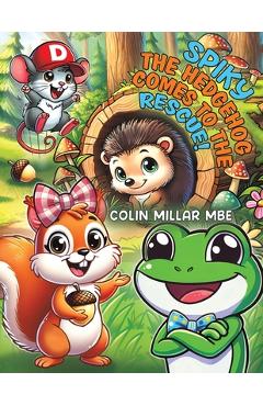 Coperta cărții 'Spiky the Hedgehog Comes to the Rescue! - Colin Millar Mbe'