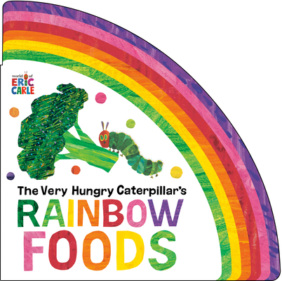 Coperta cărții 'The Very Hungry Caterpillar's Rainbow Foods - Eric Carle'