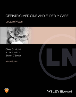 Geriatric Medicine and Elderly Care: Lecture Notes - Claire G. Nicholl