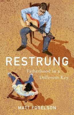 Coperta cărții 'Restrung: Fatherhood in a Different Key - Matt Fogelson'