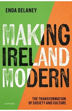 Coperta cărții 'Making Ireland Modern: The Transformation of Society and Culture - Enda Delaney'