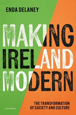 Coperta cărții 'Making Ireland Modern: The Transformation of Society and Culture - Enda Delaney'