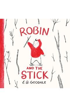 Coperta cărții 'Robin and the Stick: A Picture Book - E. B. Goodale'