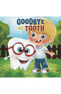 Coperta cărții 'Goodbye Mr Tooth - Josh Moon'