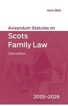 Coperta cărții 'Avizandum Statutes on Scots Family Law: 2025-2026, 23rd Edition - Jane Mair'