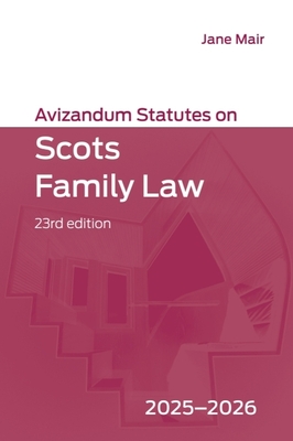 Avizandum Statutes on Scots Family Law: 2025-2026, 23rd Edition - Jane Mair