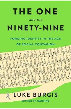 Coperta cărții 'The One and the Ninety-Nine: Forging Identity in the Age of Social Contagion - Luke Burgis'