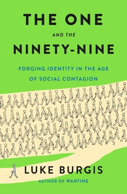 Coperta cărții 'The One and the Ninety-Nine: Forging Identity in the Age of Social Contagion - Luke Burgis'