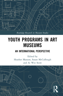 Youth Programs in Art Museums: An International Perspective - Heather Maxson