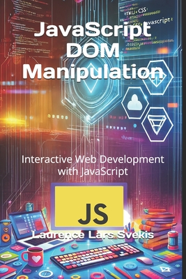 JavaScript DOM Manipulation: Interactive Web Development with JavaScript - Laurence Lars Svekis