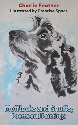 Mofflocks and Snuffs, Poems and Paintings - Charlie Feather