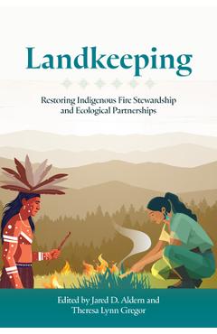 Coperta cărții 'Landkeeping: Restoring Indigenous Fire Stewardship and Ecological Partnerships - Jared D. Aldern'