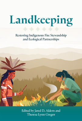 Coperta cărții 'Landkeeping: Restoring Indigenous Fire Stewardship and Ecological Partnerships - Jared D. Aldern'