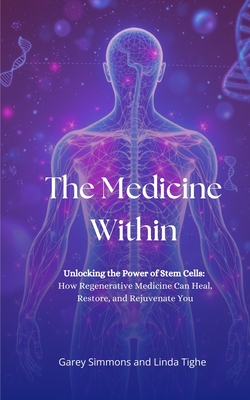 Coperta cărții 'The Medicine Within: Unlocking the Power of Stem Cells: How Regenerative Medicine Can Heal, Restore, and Rejuvenate You'