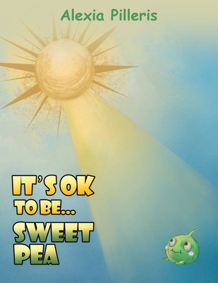 It's OK to Be... Sweet Pea - Alexia Pilleris