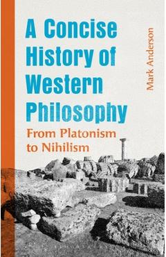 Poza produsului A Concise History of Western Philosophy: From Platonism to Nihilism - Mark Anderson