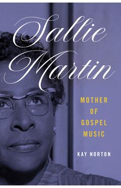 Poza produsului Sallie Martin, Mother of Gospel Music - Kay Norton