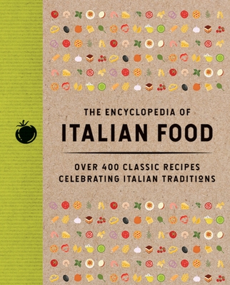 Coperta cărții 'The Encyclopedia of Italian Food: Over 350 Classic Recipes Celebrating Italian Traditions -'