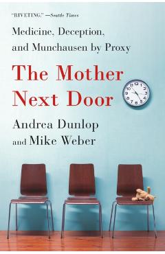 Coperta cărții 'The Mother Next Door: Medicine, Deception, and Munchausen by Proxy - Andrea Dunlop'