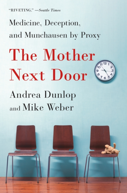 Coperta cărții 'The Mother Next Door: Medicine, Deception, and Munchausen by Proxy - Andrea Dunlop'