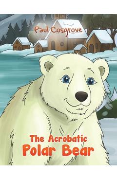 Coperta cărții 'The Acrobatic Polar Bear - Paul Cosgrove'