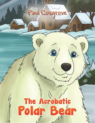 The Acrobatic Polar Bear - Paul Cosgrove