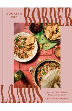 Coperta cărții 'Cooking the Borderlands: Spice and Smoke Between Mexico and the States - Claudette Zepeda'