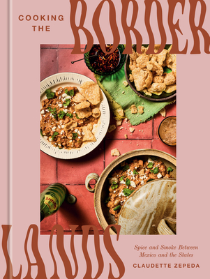 Coperta cărții 'Cooking the Borderlands: Spice and Smoke Between Mexico and the States - Claudette Zepeda'
