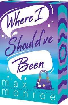 Coperta cărții 'Where I Should've Been - Max Monroe'