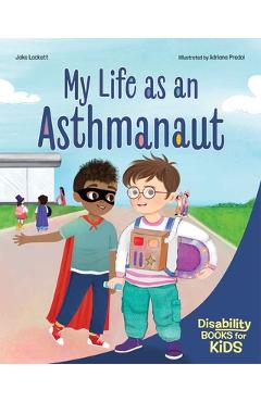 Coperta cărții 'My Life as an Asthmanaut: A Book about Asthma - Jake Lockett'