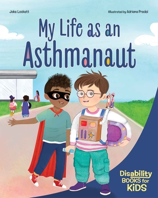 Coperta cărții 'My Life as an Asthmanaut: A Book about Asthma - Jake Lockett'